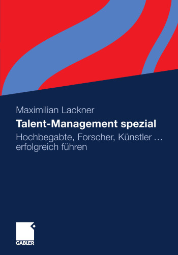 Talent-Management spezial: Hochbegabte, Forscher, Künstler … erfolgreich führen