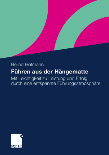 Führen aus der Hängematte: Mit Leichtigkeit zu Leistung und Erfolg durch eine entspannte Führungsatmosphäre