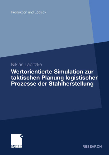 Wertorientierte Simulation zur taktischen Planung logistischer Prozesse der Stahlherstellung