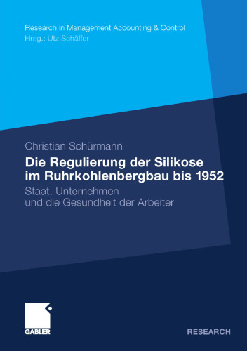 Die Regulierung der Silikose im Ruhrkohlenbergbau bis 1952: Staat, Unternehmen und die Gesundheit der Arbeiter