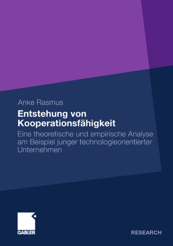 Entstehung von Kooperationsfähigkeit: Eine theoretische und empirische Analyse am Beispiel junger technologieorientierter Unternehmen