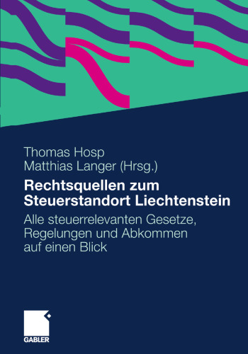 Rechtsquellen zum Steuerstandort Liechtenstein: Alle steuerrelevanten Gesetze, Regelungen und Abkommen auf einen Blick