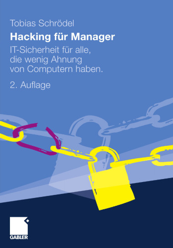 Hacking für Manager: IT-Sicherheit für alle, die wenig Ahnung von Computern haben.