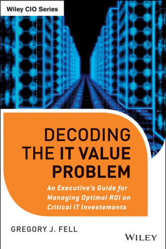 Decoding the IT Value Problem: An Executive Guide for Achieving Optimal ROI on Critical IT Investments