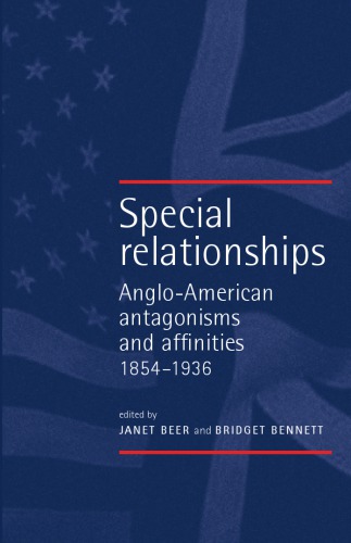 Special Relationships: Anglo-American Affinities and Antagonisms 1854-1936