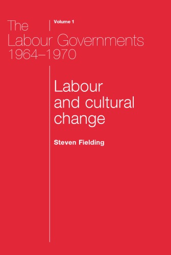 The Labour Governments 1964-1970: Labour and Cultural Change, Volume 1, Second Edition