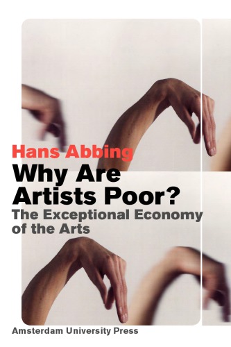 Why Are Artists Poor?: The Exceptional Economy of the Arts