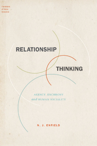 Relationship Thinking: Agency, Enchrony, and Human Sociality