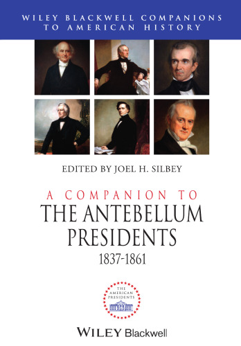 A Companion to the Antebellum Presidents 1837-1861