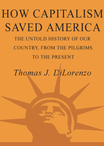 How Capitalism Saved America: The Untold History of Our Country, from the Pilgrims to the Present