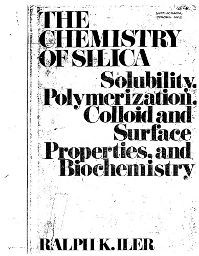 The chemistry of silica : solubility, polymerization, colloid and surface properties, and biochemistry