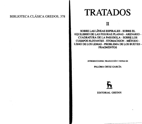 Tratados II Sobre las líneas espirales ; Sobre el equilibrio de las figuras planas ; Arenario ; Cuadratura de la parábola ; Sobre los cuerpos flotantes ; Stomachion ; Método : Libro de los lemas ; Problema de los bueyes ; Fragmentos