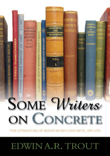 Some writers on concrete : the literature of reinforced concrete, 1897-1935