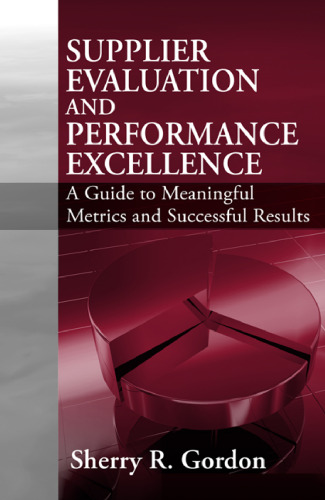 Supplier evaluation and performance excellence : a guide to meaningful metrics and successful results