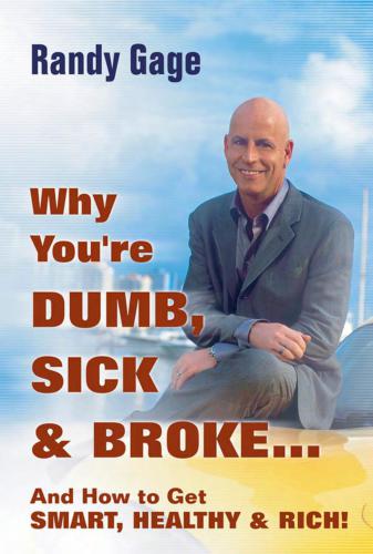 Why you're dumb, sick, & broke-- and how to get smart, healthy, & rich!