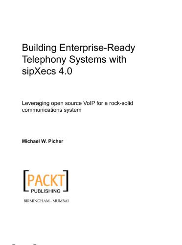 Building enterprise-ready telephony systems with sipXecs 4.0 : leveraging open source VoIP for a rock-solid communications system