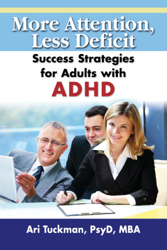 More attention, less deficit : success strategies for adults with ADHD