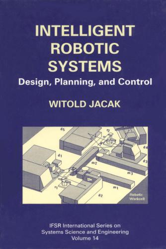 Intelligent robotic systems : design, planning, and control