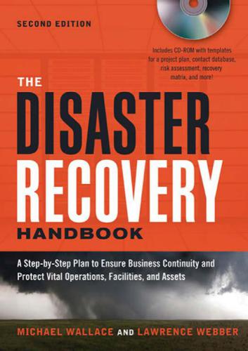 The Disaster Recovery. ; A Step-by-Step Plan to Ensure Business Continuity and Protect Vital Operations, Facilities, and Assets