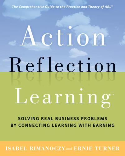 Action reflection learning : solving real business problems by connecting learning with earning