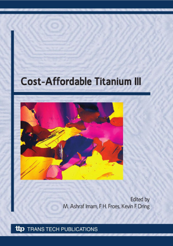 Cost-affordable titanium III : selected, peer reviewed papers from the TMS 2010 spring Symposium on 