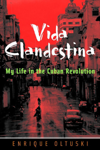 Vida Clandestina: My Life in the Cuban Revolution