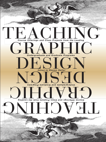 Teaching Graphic Design: Course Offerings and Class Projects from the Leading Graduate and Undergraduate Programs