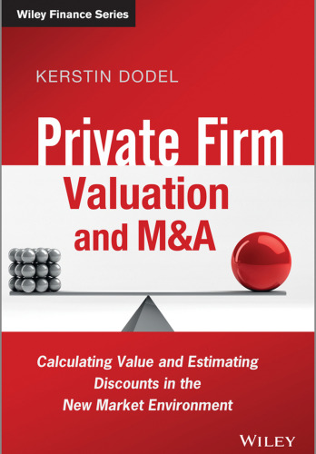 Private Firm Valuation and M&A: Calculating Value and Estimating Discounts in the New Market Environment