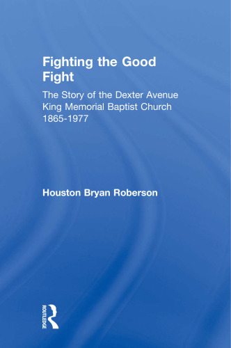 Fighting the Good Fight: The Story of the Dexter Avenue King Memorial Baptist Church, 1865-1977