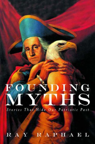 Founding Myths: Stories That Hide Our Patriotic Past