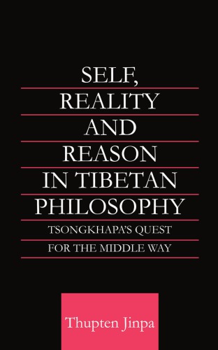 Self, Reality and Reason in Tibetan Philosophy: Tsongkhapa's Quest for the Middle Way