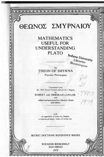 Theon of Smyrna: Mathematics Useful for Understanding Plato Or, Pythagorean Arithmatic, Music, Astronomy, Spiritual Disciplines