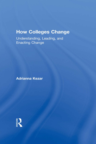 How Colleges Change: Understanding, Leading, and Enacting Change