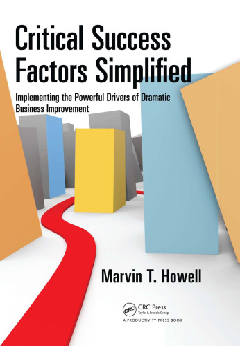 Critical Success Factors Simplified: Implementing the Powerful Drivers of Dramatic Business Improvement