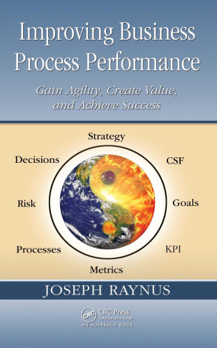 Improving Business Process Performance: Gain Agility, Create Value, and Achieve Success