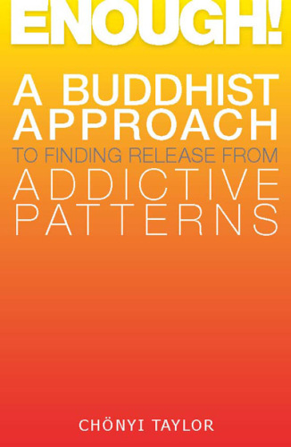 Enough! A Buddhist Approach to Finding Release from Addictive Patterns