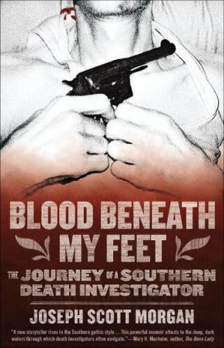 Blood Beneath My Feet: The Journey of a Southern Death Investigator