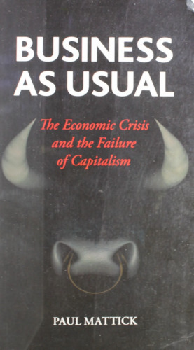 Business as Usual: The Economic Crisis and the Failure of Capitalism