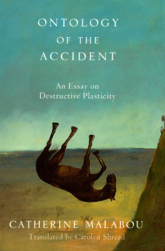 The Ontology of the Accident: An Essay on Destructive Plasticity