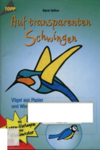 Auf transparenten Schwingen Vögel aus Papier und Windowcolor ; [mit Extra-Vorlagen für Windowcolor]