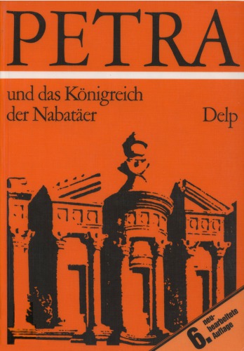 Petra und das Konigreich der Nabataer : Lebensraum, Geshichte und Kultur eines Arabischen Volkes der Antike