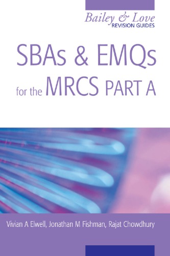 SBAs and EMQs for the MRCS Part A: A Bailey & Love Revision Guide