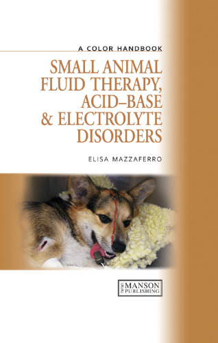 Small Animal Fluid Therapy, Acid-base and Electrolyte Disorders: A Color Handbook