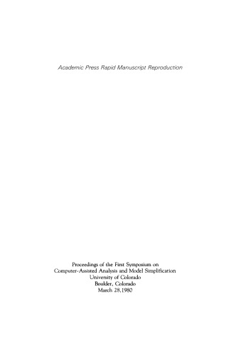 Computer-Assisted Analysis and Model Simplification. Proceedings of the First Symposium on Computer-Assisted Analysis and Model Simplification, University of Colorado, Boulder, Colorado, March 28, 1980