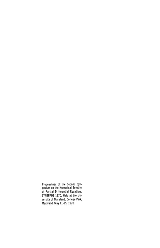 Numerical Solution of Partial Differential Equations–II. Proceedings of the Second Symposium on the Numerical Solution of Partial Differential Equations, SYNSPADE 1970, Held at the University of Maryland, College Park, Maryland, May 11–15, 1970: SYNSPADE 1970