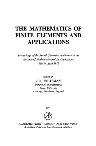 The Mathematics of Finite Elements and Applications. Proceedings of the Brunel University Conference of the Institute of Mathematics and its Applications Held in April 1972