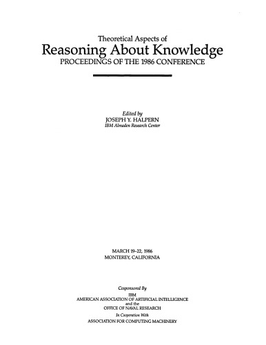 Theoretical Aspects of Reasoning About Knowledge. Proceedings of the 1986 Conference