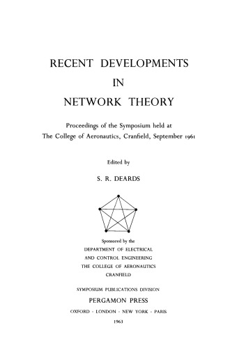 Recent Developments in Network Theory. Proceedings of the Symposium Held at the College of Aeronautics, Cranfield, September 1961