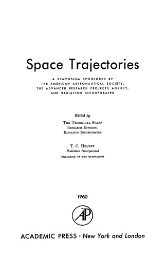 Space Trajectories. A Symposium Sponsored by the American Astronautical Society, the Advanced Research Projects Agency, and Radiation Incorporated