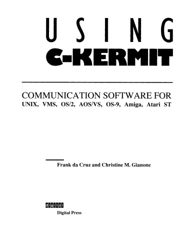 Using C-Kermit. Communication Software for OS/2, Atari ST, UNIX, OS-9, VMS, AOS/VS, AMIGA